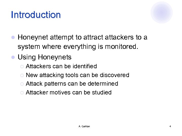 Introduction Honeynet attempt to attract attackers to a system where everything is monitored. l