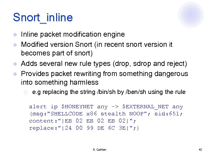 Snort_inline Inline packet modification engine l Modified version Snort (in recent snort version it