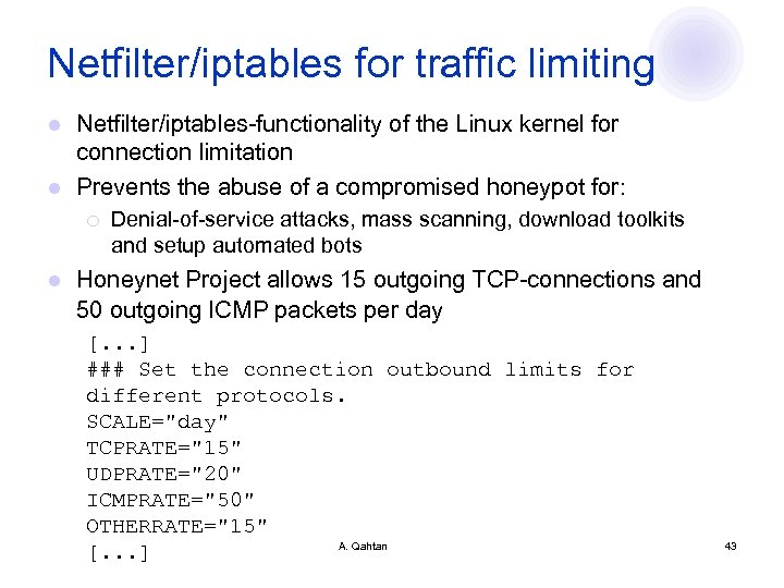 Netfilter/iptables for traffic limiting Netfilter/iptables-functionality of the Linux kernel for connection limitation l Prevents