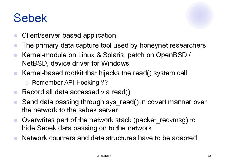 Sebek Client/server based application l The primary data capture tool used by honeynet researchers