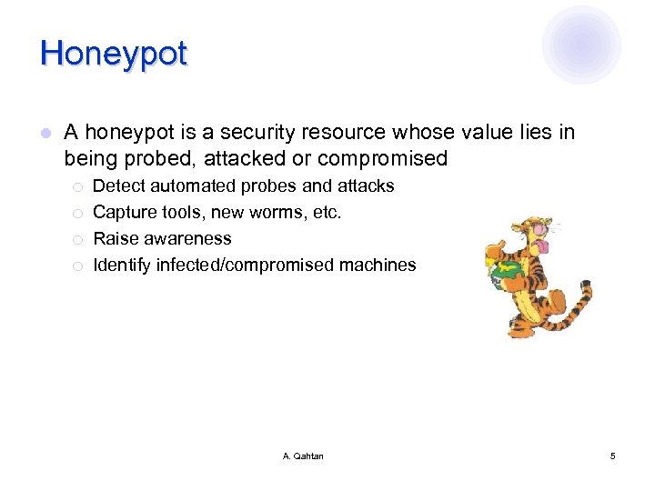 Honeypot l A honeypot is a security resource whose value lies in being probed,