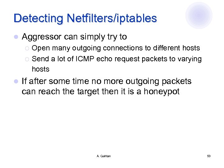 Detecting Netfilters/iptables l Aggressor can simply try to Open many outgoing connections to different