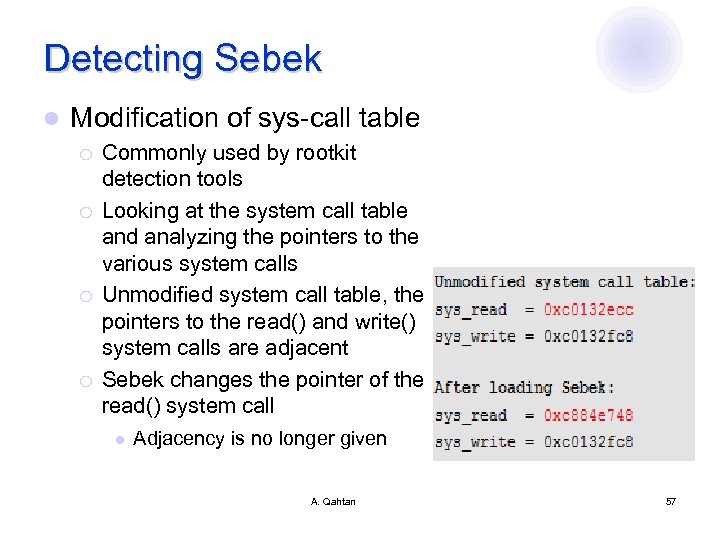 Detecting Sebek l Modification of sys-call table ¡ ¡ Commonly used by rootkit detection