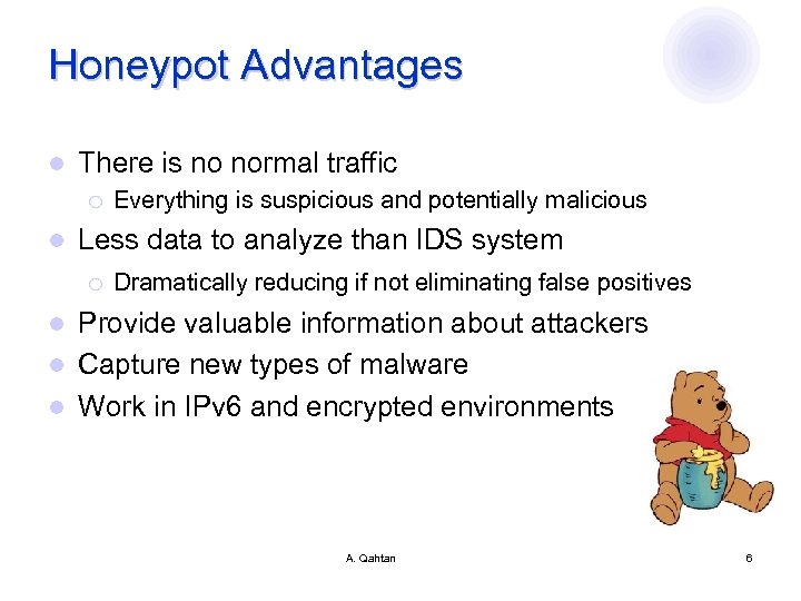 Honeypot Advantages l There is no normal traffic ¡ l Everything is suspicious and