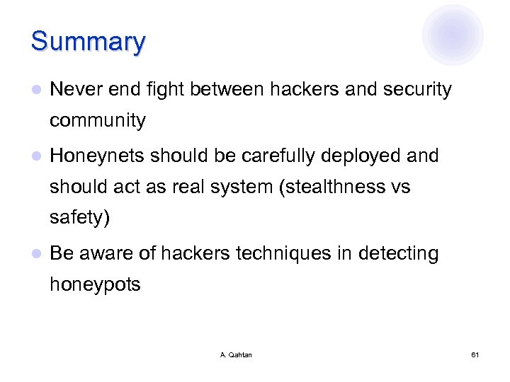 Summary l Never end fight between hackers and security community l Honeynets should be