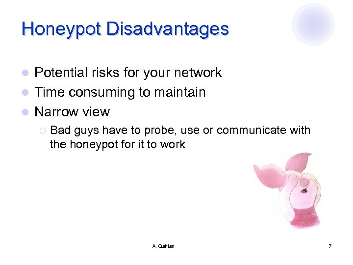 Honeypot Disadvantages Potential risks for your network l Time consuming to maintain l Narrow