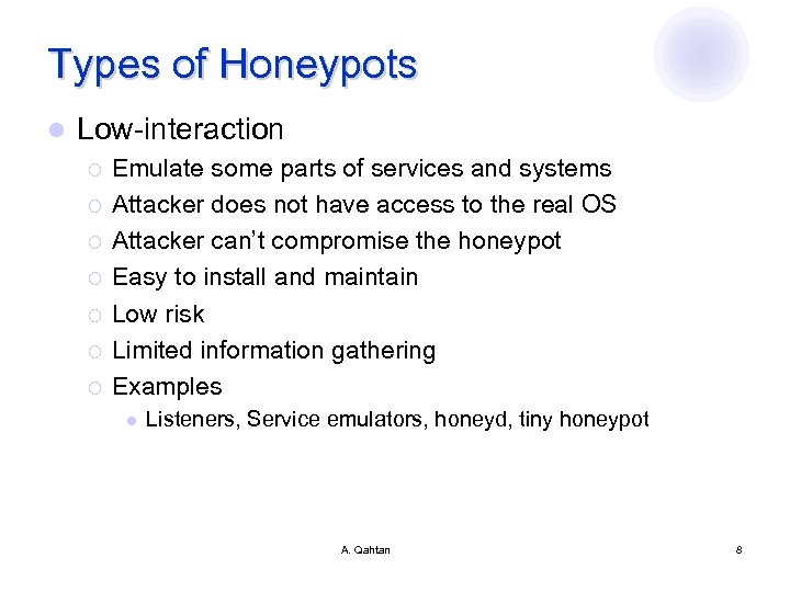 Types of Honeypots l Low-interaction ¡ ¡ ¡ ¡ Emulate some parts of services