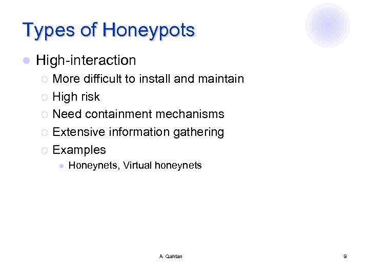 Types of Honeypots l High-interaction More difficult to install and maintain ¡ High risk