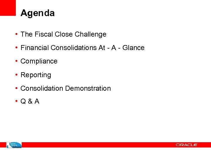 Agenda • The Fiscal Close Challenge • Financial Consolidations At - A - Glance