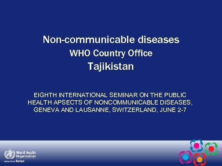 Non-communicable diseases WHO Country Office Tajikistan EIGHTH INTERNATIONAL SEMINAR ON THE PUBLIC HEALTH APSECTS