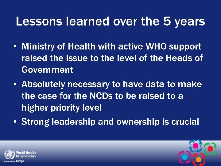 Lessons learned over the 5 years • Ministry of Health with active WHO support