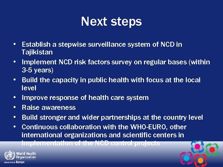 Next steps • Establish a stepwise surveillance system of NCD in Tajikistan • Implement