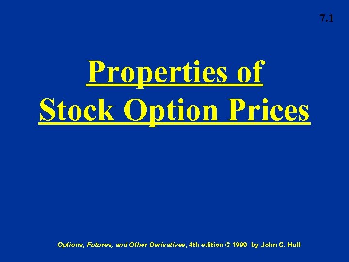 7. 1 Properties of Stock Option Prices Options, Futures, and Other Derivatives, 4 th