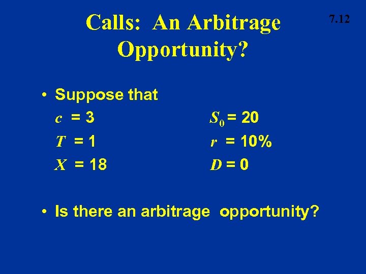 Calls: An Arbitrage Opportunity? • Suppose that c =3 T =1 X = 18