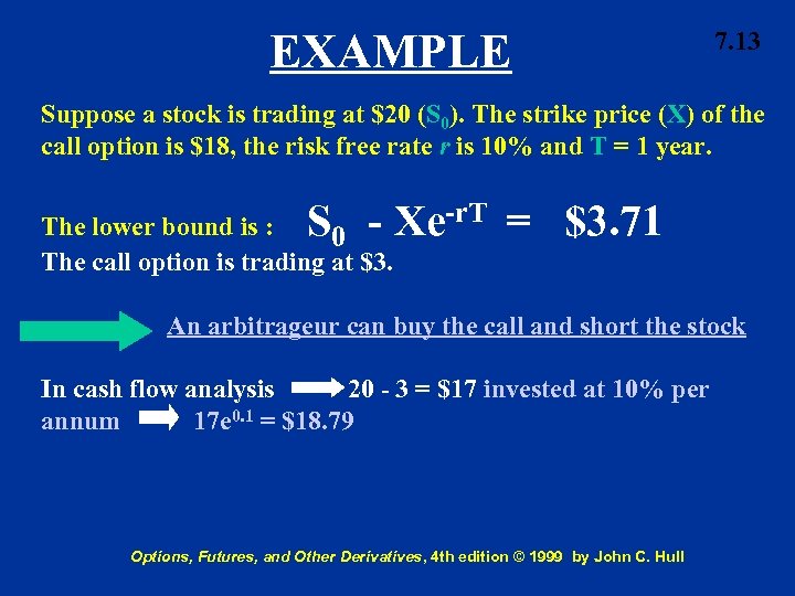 EXAMPLE 7. 13 Suppose a stock is trading at $20 (S 0). The strike