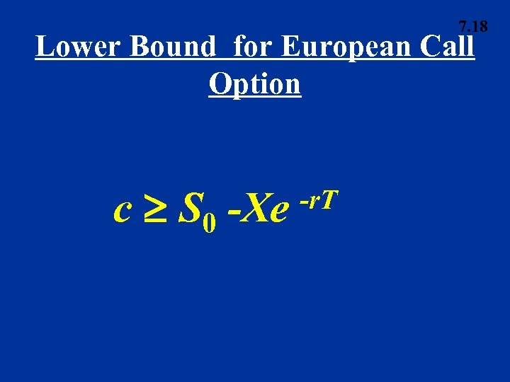 7. 18 Lower Bound for European Call Option c S 0 -Xe -r. T