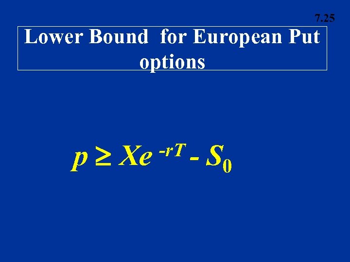 7. 25 Lower Bound for European Put options p Xe -r. T - S