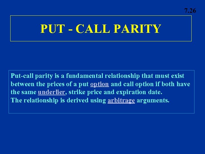 7. 26 PUT - CALL PARITY Put-call parity is a fundamental relationship that must