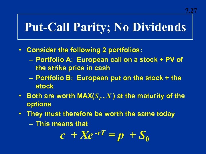 7. 27 Put-Call Parity; No Dividends • Consider the following 2 portfolios: – Portfolio