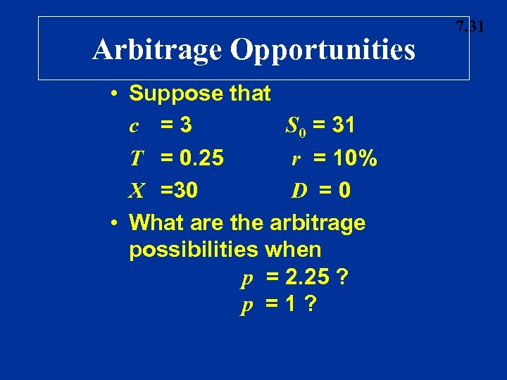 Arbitrage Opportunities • Suppose that c =3 S 0 = 31 T = 0.
