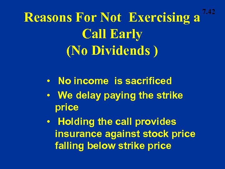 Reasons For Not Exercising a Call Early (No Dividends ) • No income is