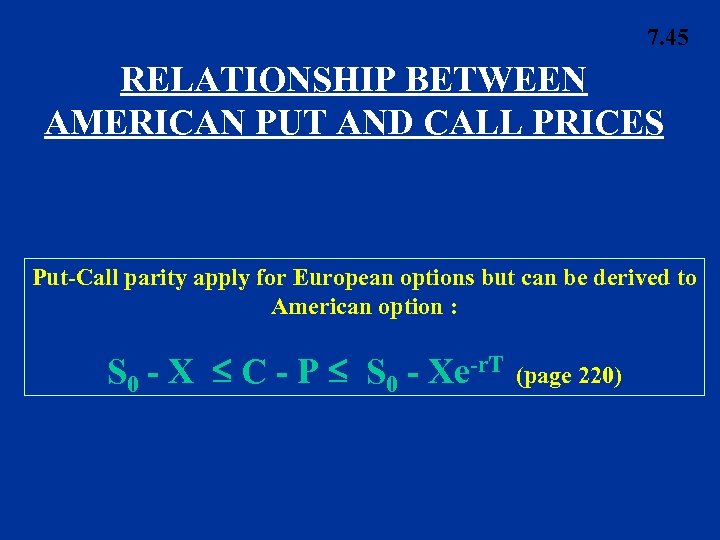7. 45 RELATIONSHIP BETWEEN AMERICAN PUT AND CALL PRICES Put-Call parity apply for European