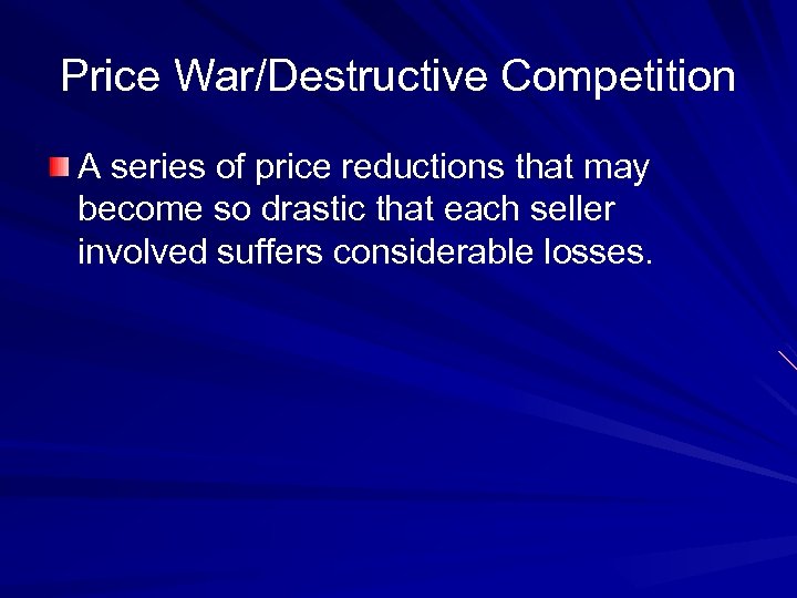 Price War/Destructive Competition A series of price reductions that may become so drastic that