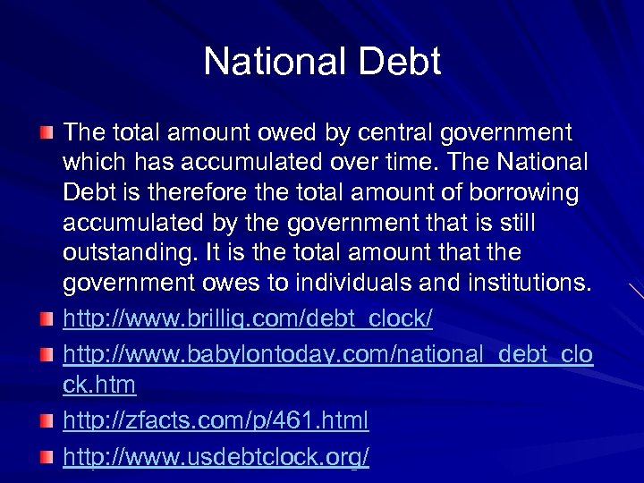 National Debt The total amount owed by central government which has accumulated over time.
