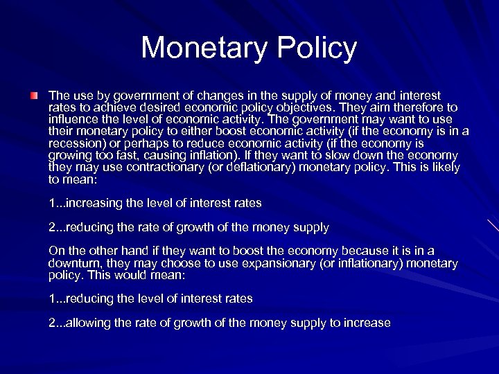 Monetary Policy The use by government of changes in the supply of money and
