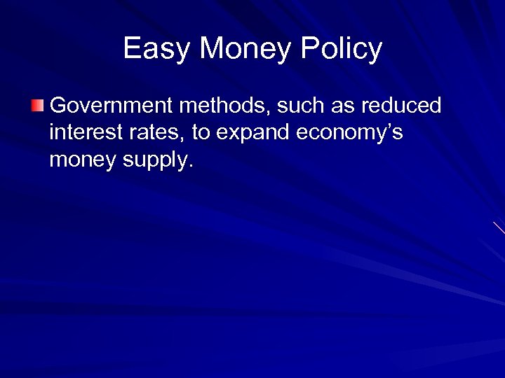 Easy Money Policy Government methods, such as reduced interest rates, to expand economy’s money