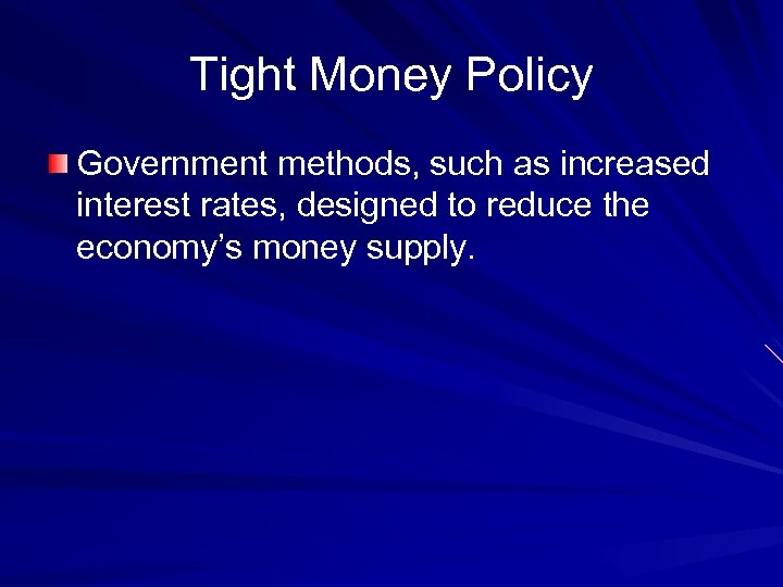 Tight Money Policy Government methods, such as increased interest rates, designed to reduce the