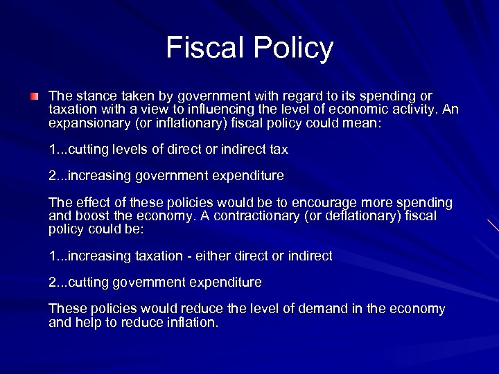 Fiscal Policy The stance taken by government with regard to its spending or taxation