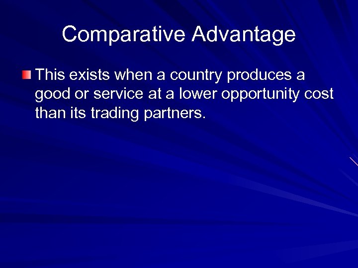 Comparative Advantage This exists when a country produces a good or service at a