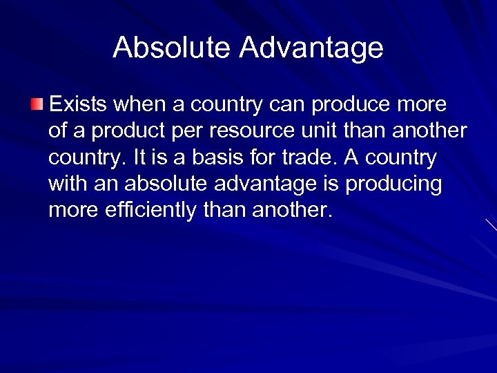 Absolute Advantage Exists when a country can produce more of a product per resource