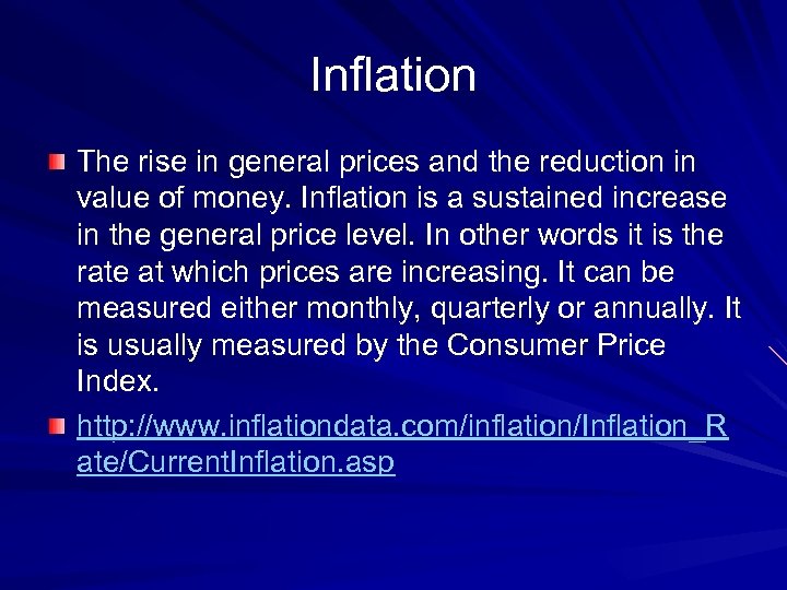 Inflation The rise in general prices and the reduction in value of money. Inflation