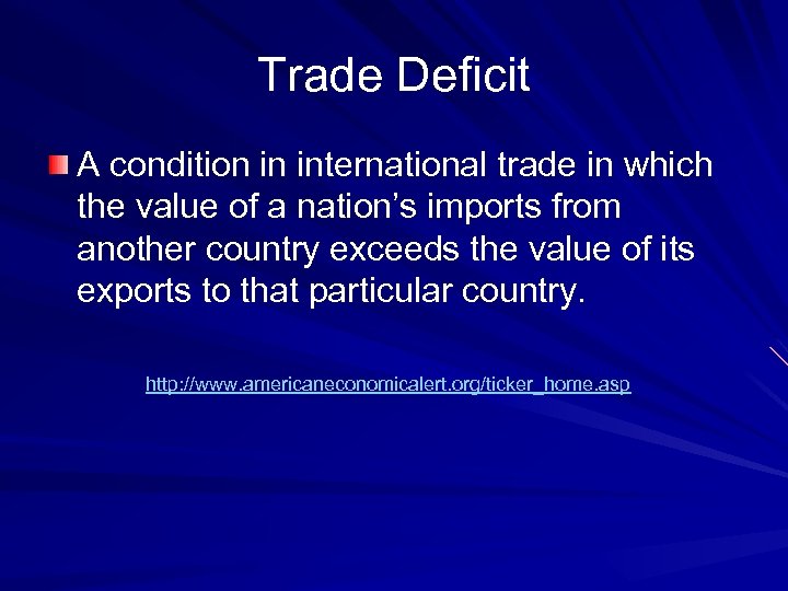 Trade Deficit A condition in international trade in which the value of a nation’s