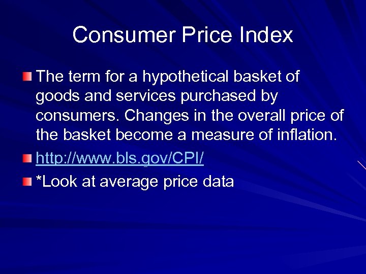 Consumer Price Index The term for a hypothetical basket of goods and services purchased