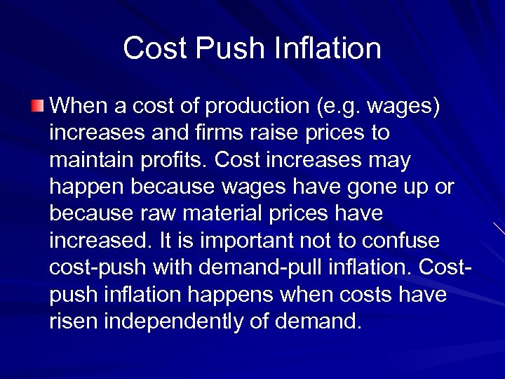 Cost Push Inflation When a cost of production (e. g. wages) increases and firms