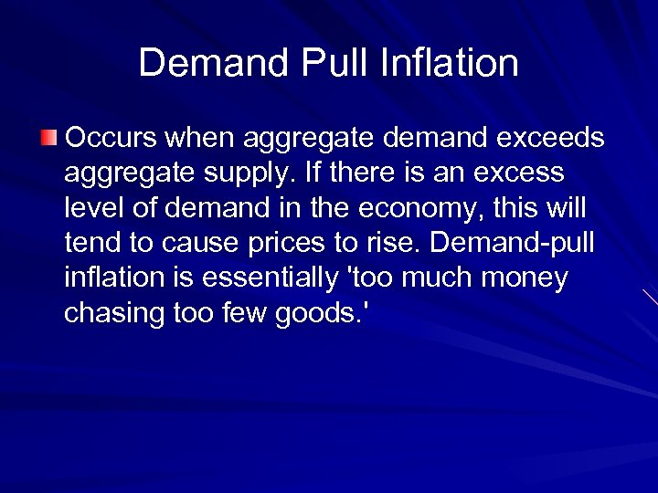 Demand Pull Inflation Occurs when aggregate demand exceeds aggregate supply. If there is an