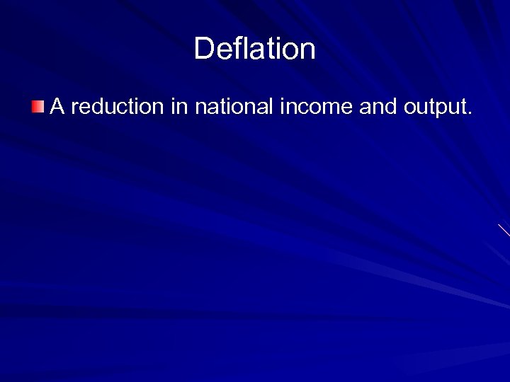 Deflation A reduction in national income and output. 