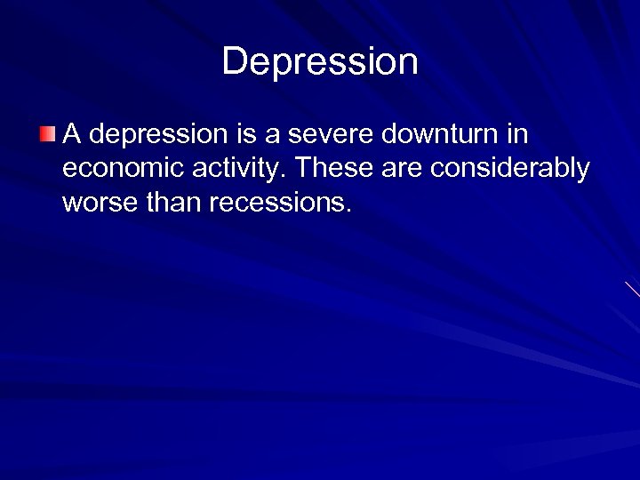 Depression A depression is a severe downturn in economic activity. These are considerably worse