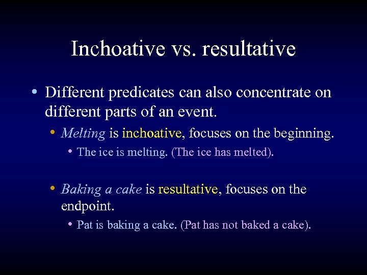 Inchoative vs. resultative • Different predicates can also concentrate on different parts of an