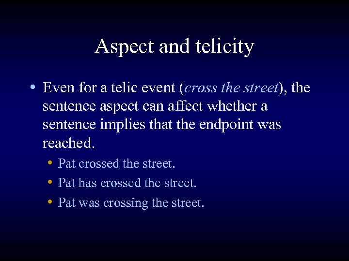 Aspect and telicity • Even for a telic event (cross the street), the sentence