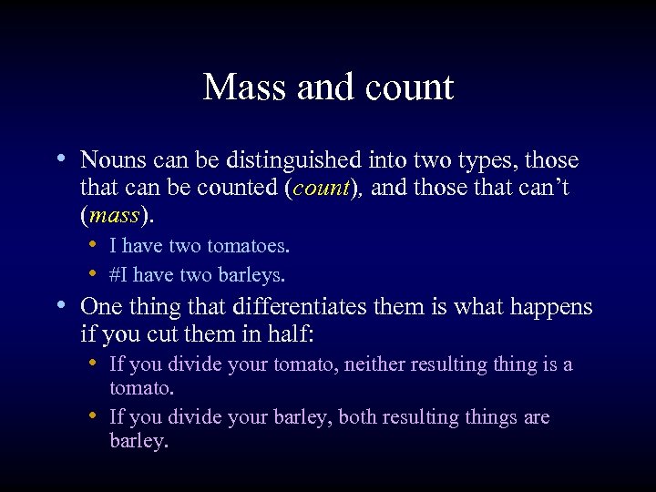 Mass and count • Nouns can be distinguished into two types, those that can