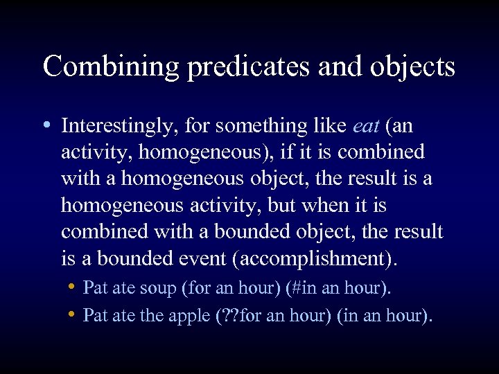 Combining predicates and objects • Interestingly, for something like eat (an activity, homogeneous), if