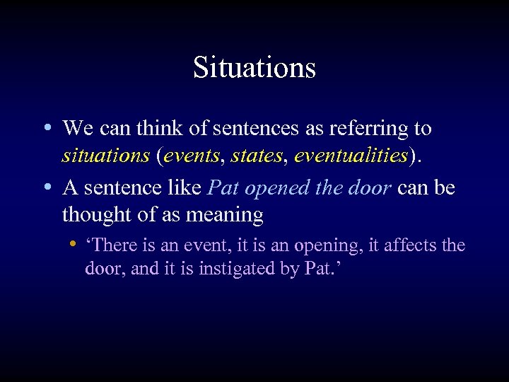 Situations • We can think of sentences as referring to situations (events, states, eventualities).