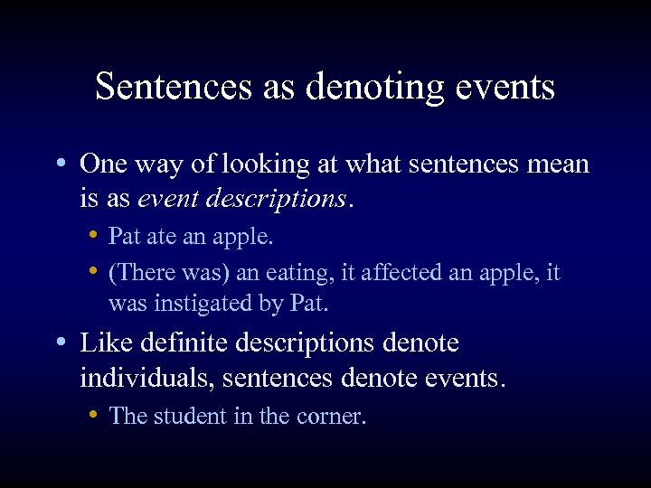 Sentences as denoting events • One way of looking at what sentences mean is