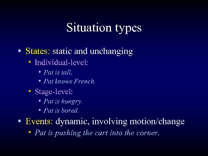 Situation types • States: static and unchanging • Individual-level: • Pat is tall. •