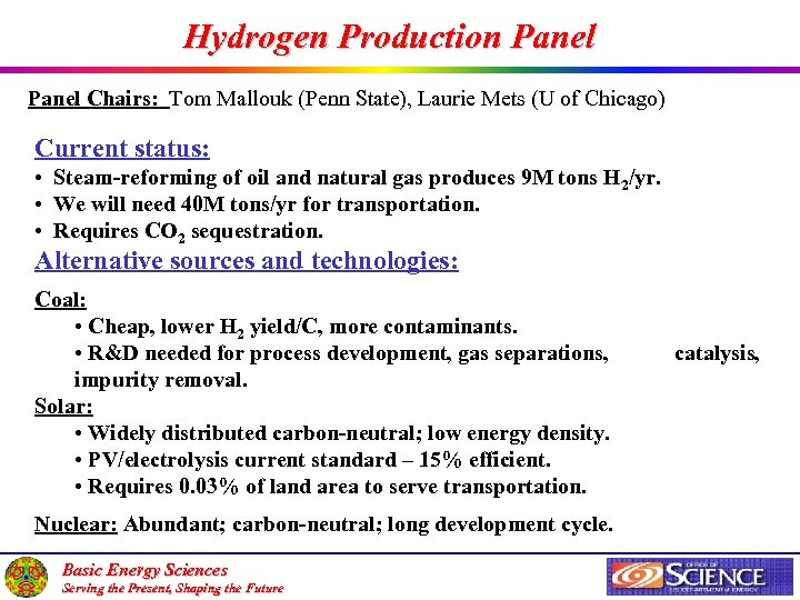 Hydrogen Production Panel Chairs: Tom Mallouk (Penn State), Laurie Mets (U of Chicago) Current