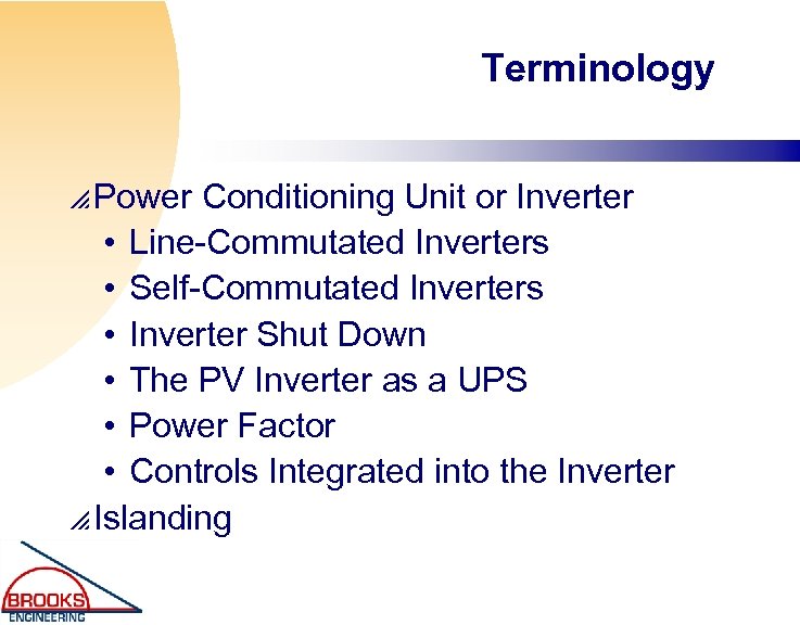 Terminology p Power Conditioning Unit or Inverter • Line-Commutated Inverters • Self-Commutated Inverters •